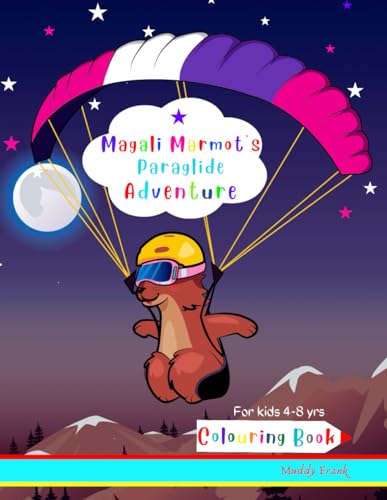 Magali Marmot's Paraglide Adventure Colouring Book: Kids 4-8 years old. Fun + simple drawings about paragliding, plus lots of animals. (Magali Marmot Colouring Books, Band 19) von Afnil