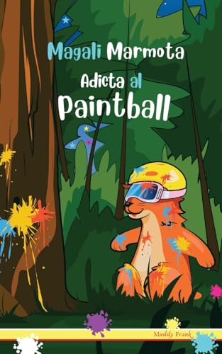 Magali Marmota Adicta Al Paintball: Niños de 8 a 12 años. Libro de humor con temas de animales, montañas y amistad. von Afnil