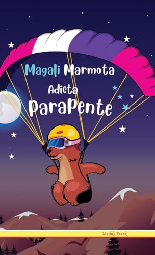 Magali Marmota Adicta Al Parapente: Tapa dura. Niños de 8 a 12 años. Libro de humor con temas de animales, montañas y amistad.
