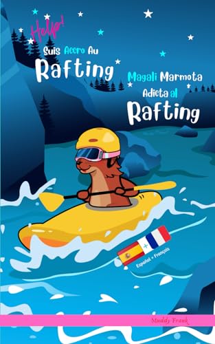 Magali Marmota Adicta Al Rafting / Help ! Suis Accro Au Rafting: Spanish-French book Magali Marmota Adicta Al Rafting / Help ! Suis Accro Au Rafting: Spanish-French book von Afnil