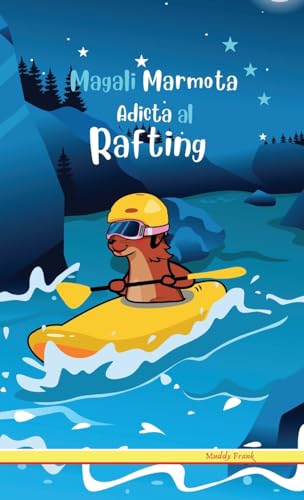 Magali Marmota Adicta Al Rafting: Tapa dura. Niños de 8 a 12 años. Libro de humor con temas de animales, la naturaleza y amistad.