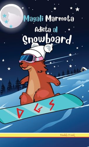 Magali Marmota Adicta Al Snowboard: Tapa dura. Niños de 8 a 12 años. Libro de humor con temas de animales, montañas y amistad.