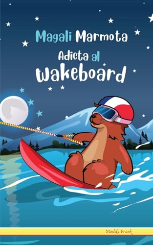 Magali Marmota Adicta Al Wakeboard: Niños de 8 a 12 años. Libro de humor con temas de animales, montañas y amistad. von Afnil