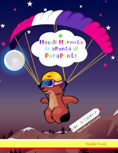 Magali Marmota se apunta al Parapente Libro de Colorear: Niños de 4 a 8 años. Dibujos con temas de parapente más animales, con palabras para trazar ... (Magali Marmot Colouring Books, Band 29)