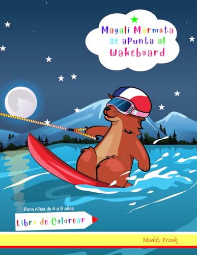 Magali Marmota se apunta al Wakeboard Libro de Colorear: Niños de 4 a 8 años. Dibujos con temas de wakeboard más animales, con palabras para trazar ... (Magali Marmot Colouring Books, Band 33) von Afnil