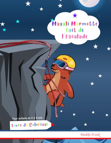 Magali Marmotte fait de l'Escalade Livre de Coloriage: Enfants de 4 à 8 ans. Des dessins simples sur l'escalade ainsi que des dessins de nombreux animaux. (Magali Marmot Colouring Books, Band 26) von Afnil