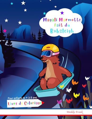 Magali Marmotte fait du Bobsleigh Livre de Coloriage: Enfants de 4 à 8 ans. Des dessins simples sur le bobsleigh ainsi que des dessins de nombreux animaux. (Magali Marmot Colouring Books, Band 25) von Afnil