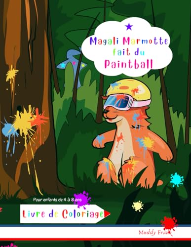 Magali Marmotte fait du Paintball Livre de Coloriage: Enfants de 4 à 8 ans. Des dessins simples sur le paintball ainsi que des dessins de nombreux animaux. (Magali Marmot Colouring Books, Band 27) von Afnil