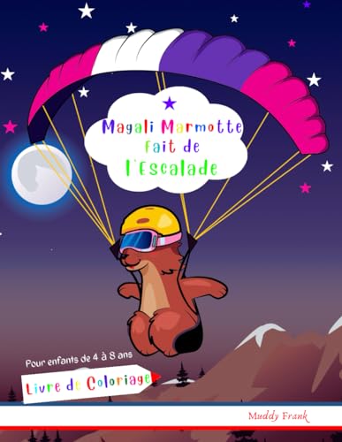 Magali Marmotte fait du Parapente Livre de Coloriage: Enfants de 4 à 8 ans. Des dessins simples sur le parapente ainsi que des dessins de nombreux animaux. (Magali Marmot Colouring Books, Band 24) von Afnil