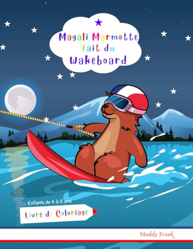Magali Marmotte fait du Wakeboard Livre de Coloriage: Enfants de 4 à 8 ans. Des dessins simples sur le wakeboard ainsi que des dessins de nombreux animaux. (Magali Marmot Colouring Books, Band 28) von Afnil