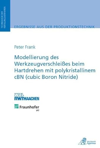 Modellierung des Werkzeugverschleißes beim Hartdrehen mit polykristallinem cBN (cubic Boron Nitride) von Apprimus Wissenschaftsver