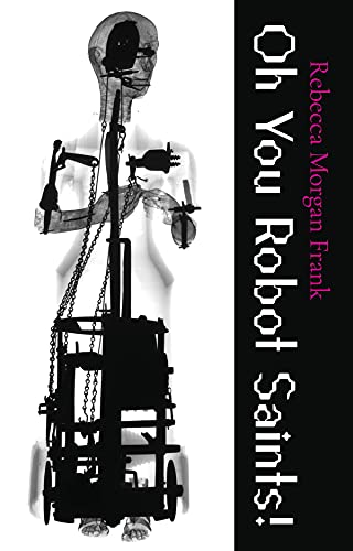Oh You Robot Saints! (Carnegie Mellon University Press Poetry)