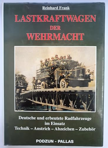 Lastkraftwagen der Wehrmacht. Deutsche und erbeutete Radfahrzeuge im Einsatz: Technik - Anstrich - Abzeichen - Zubehör. Geschichte und Gliederung der Nachschubtruppen