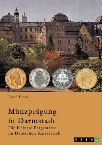 Münzprägung in Darmstadt: Die kleinste Prägestätte im Deutschen Kaiserreich
