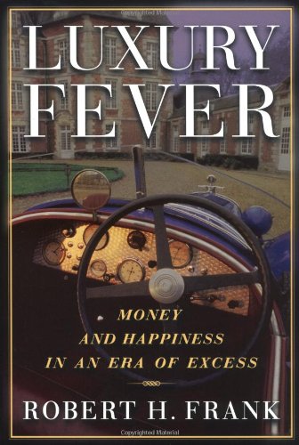 Luxury Fever: Money and Happiness in an Era of Excess: Weighing the Cost of Excess