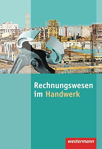 Rechnungswesen im Handwerk: Schülerband, 6. Auflage, 2011: Schulbuch von Westermann Schulbuchverlag
