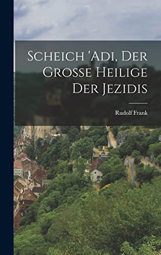 Scheich 'Adi, der grosse Heilige der Jezidis