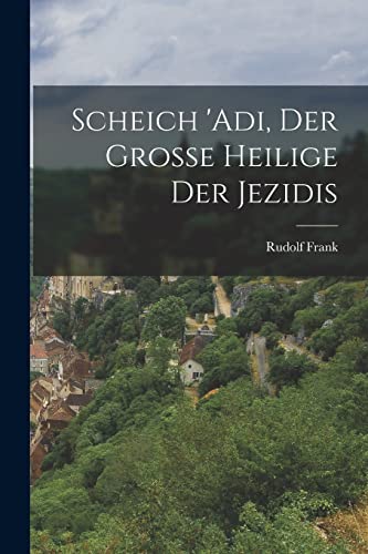Scheich 'Adi, der grosse Heilige der Jezidis