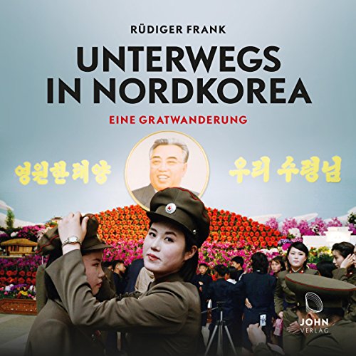 Unterwegs in Nordkorea: Eine Gratwanderung: Vollständige Lesung Unterwegs in Nordkorea: Eine Gratwanderung: Vollständige Lesung von Audible Studios on Brilliance