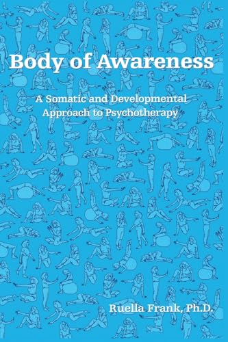 Body of Awareness: A Somatic and Developmental Approach to Psychotherapy