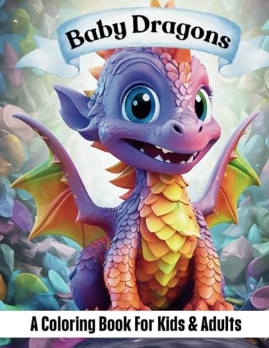 Baby Dragons A Coloring Book For Kids & Adults (Kids Love To Color) von Independently published