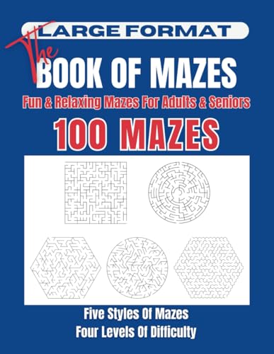 The Book Of Mazes | Fun & Relaxing Mazes For Adults & Seniors: Featuring Five Maze Styles and Four Levels Of Difficulty - Easy, Moderate, Hard, And Challenging von Independently published
