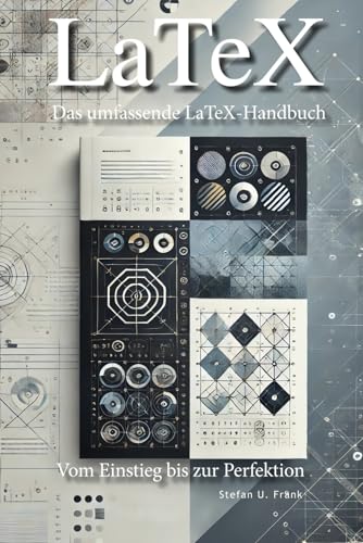 Das umfassende LaTeX-Handbuch: Vom Einstieg bis zur Perfektion von Independently published