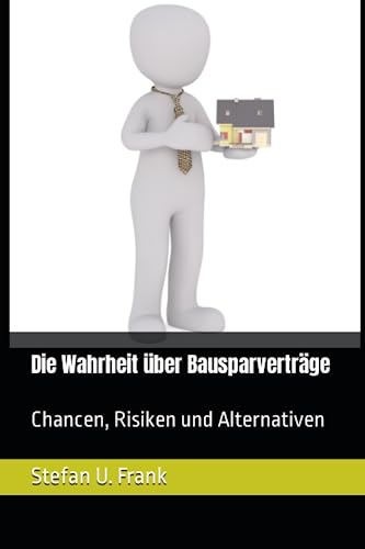 Die Wahrheit über Bausparverträge: Chancen, Risiken und Alternativen von Independently published