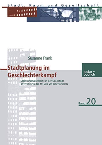 Stadtplanung im Geschlechterkampf: Stadt und Geschlecht in der Großstadtentwicklung des 19. und 20. Jahrhunderts (Stadt, Raum und Gesellschaft) ... (Stadt, Raum und Gesellschaft, 20, Band 20) von VS Verlag für Sozialwissenschaften
