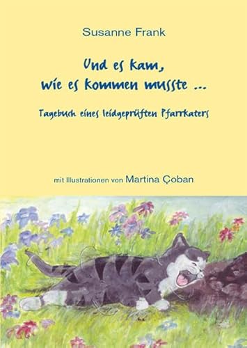 Und es kam, wie es kommen musste ...: Tagebuch eines leidgeprüften Pfarrkaters