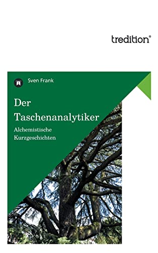 Der Taschenanalytiker: Alchemistische Kurzgeschichten Der Taschenanalytiker: Alchemistische Kurzgeschichten
