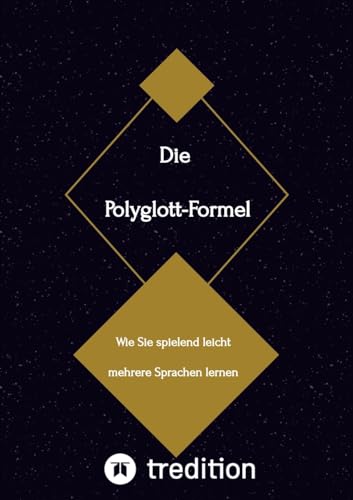 Die Polyglott-Formel: Wie Sie spielend leicht mehrere Sprachen lernen