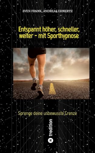 Entspannt höher, schneller, weiter - mit Sporthypnose: Sprenge deine unbewusste Grenze von tredition