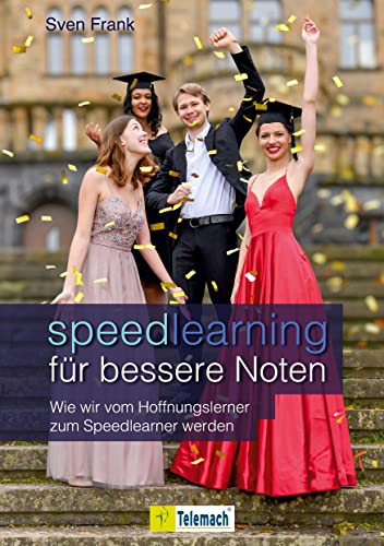 Speedlearning für bessere Noten: Wie wir vom Hoffnungslerner zum Speedlearner werden: Wie wir vom Hoffnungslerner zum Speedlearner werden. ... mehr Motivation und weniger Schulstress! von Mentoren-Media-Verlag