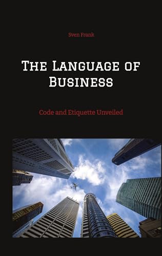 The Language of Business: Code and Etiquette Unveiled von tredition