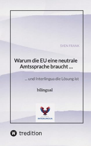 Warum die EU eine neutrale Amtssprache braucht …: ... und Interlingua die Lösung ist Warum die EU eine neutrale Amtssprache braucht …: ... und Interlingua die Lösung ist von tredition