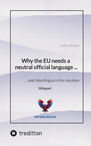 Why the EU needs a neutral official language ...: ... and Interlingua is the solution Why the EU needs a neutral official language ...: ... and Interlingua is the solution von tredition