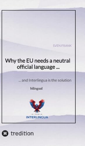 Why the EU needs a neutral official language ...: ... and Interlingua is the solution Why the EU needs a neutral official language ...: ... and Interlingua is the solution von tredition