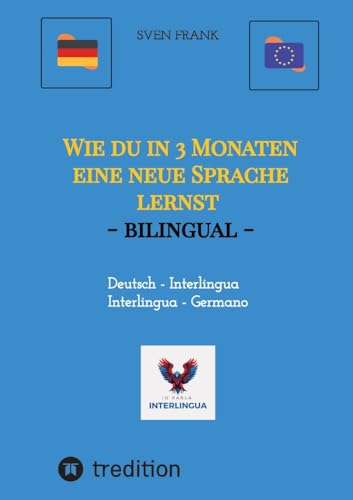 Wie du in 3 Monaten eine neue Sprache lernst - bilingual: Deutsch - Interlingua / Germano - Interlingua von tredition