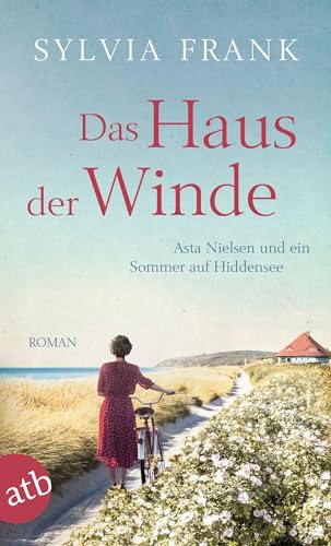 Das Haus der Winde: Asta Nielsen und ein Sommer auf Hiddensee