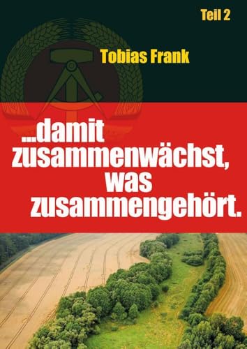 ... damit zusammenwächst, was zusammengehört: Teil 2