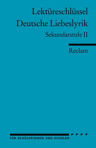 Lektüreschlüssel: Deutsche Liebeslyrik. Sekundarstufe II: Frank, Ursula – Lektürehilfe; Vorbereitung auf Klausur, Abitur und Matura – 15402 (Reclams Universal-Bibliothek)