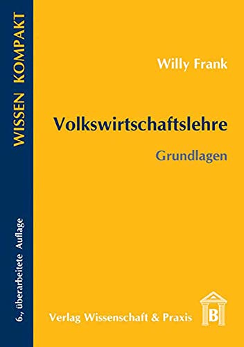Volkswirtschaftslehre.: Grundlagen. (Wissen Kompakt) von Verlag Wissenschaft & Praxis