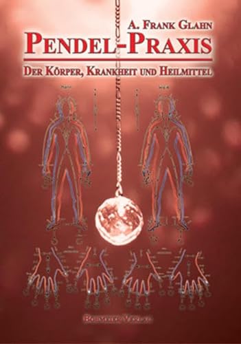 Pendel-Praxis - Der Körper, Krankheit und Heilmittel von Bohmeier, Joh.