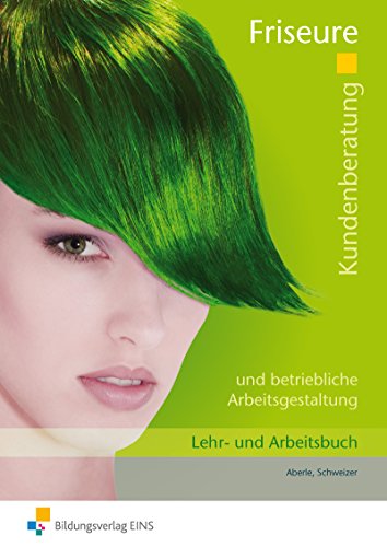 Friseure: Kundenberatung und betriebliche Arbeitsgestaltung Arbeitsbuch von Bildungsverlag Eins GmbH