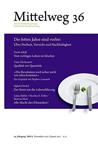 Die fetten Jahre sind vorbei. Über Freiheit, Verzicht und Nachhaltigkeit: Mittelweg 36, Heft 6 Dezember 2020/Januar 2021 Die fetten Jahre sind vorbei. Über Freiheit, Verzicht und Nachhaltigkeit: Mittelweg 36, Heft 6 Dezember 2020/Januar 2021