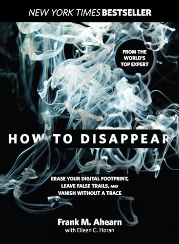 How to Disappear: Erase Your Digital Footprint, Leave False Trails, And Vanish Without A Trace von Lyons Press