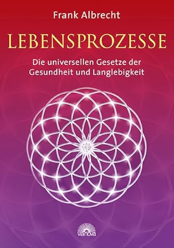 Lebensprozesse: Die universellen Gesetze der Gesundheit und Langlebigkeit von Via Nova