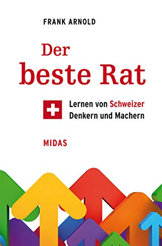 Der beste Rat: Lernen von Schweizer Denkern und Machern (Midas Sachbuch) von Midas Management