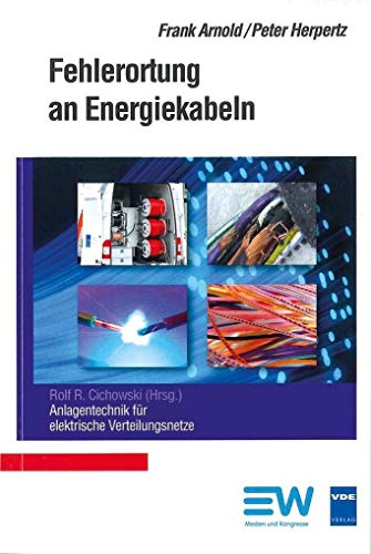 Fehlerortung an Energiekabeln: Fehlerortung an Energiekabeln (Anlagentechnik für elektrische Verteilungsnetze) von Vde Verlag GmbH
